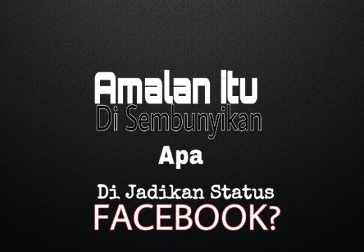 Mana yang Paling Baik, Beramal Diam-diam Apa Nyetatus Amalan di Facebook?